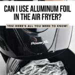 Can You Put Aluminum Foil in an Air Fryer Pin 3