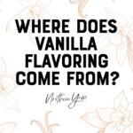 Where Does Vanilla Flavoring Come From - Pin 1